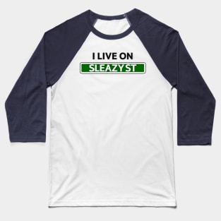 I live on Sleazy St Baseball T-Shirt